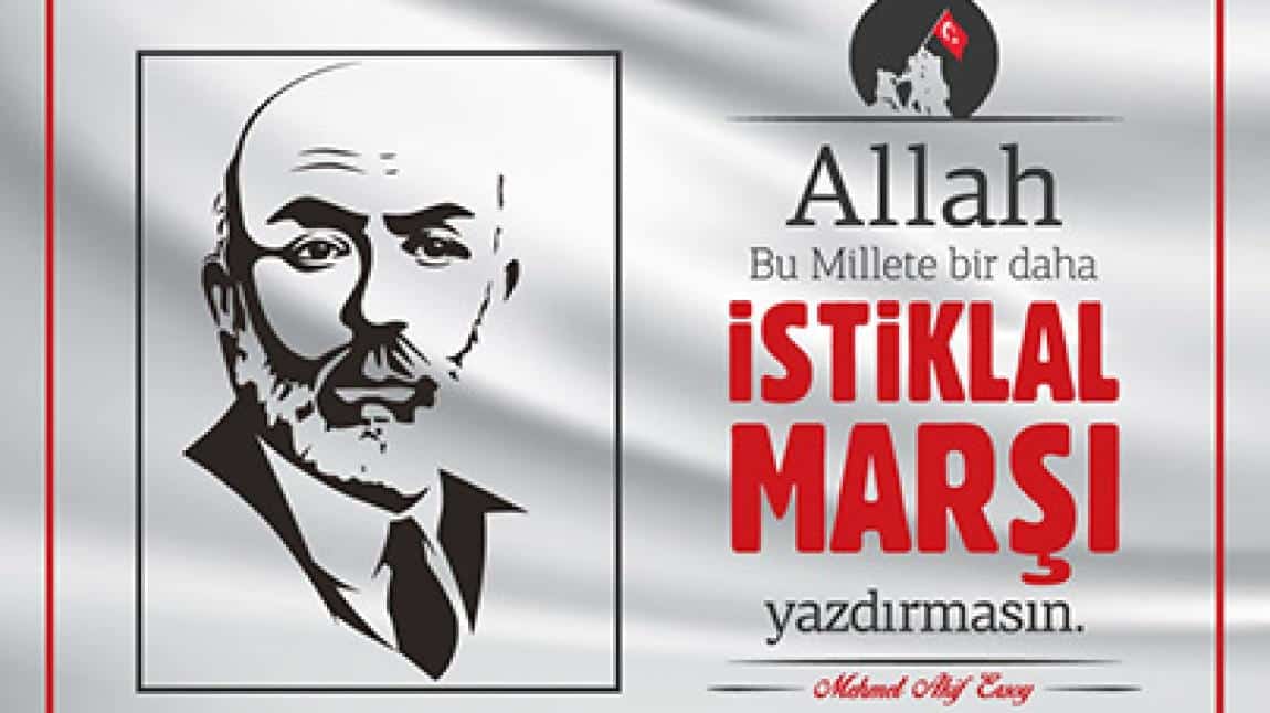 12 Mart Mart İstiklal Marşı'nın kabulü ve Vatan Şairimiz Mehmet Akif Ersoy'u Anma Günü